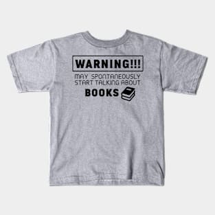 Warning, may spontaneously start talking about books Kids T-Shirt